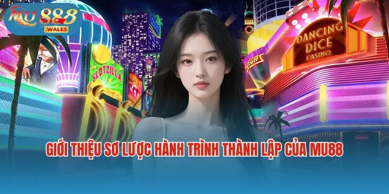 Giới thiệu sơ lược hành trình thành lập của Mu88
