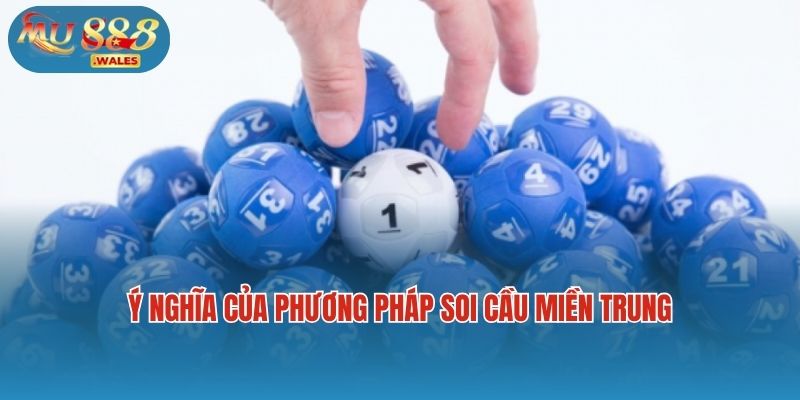 Ý nghĩa của phương pháp soi cầu miền Trung